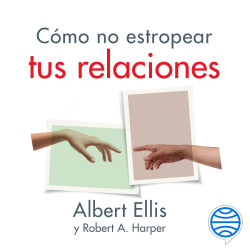 Cómo no estropear tus relaciones - Albert Ellis | PDF